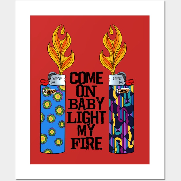 Come On Baby Light My Fire Wall Art by brooklynmpls